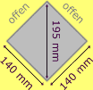 Quadratisch 140 x 140 mm / Diagonale 195 mm